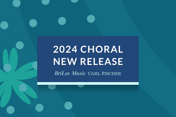 2024 Choral BriLee Carl Fischer New Music